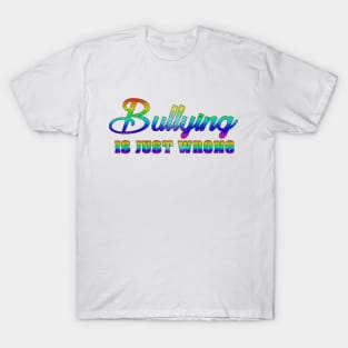 Bullying is Just Wrong T-Shirt